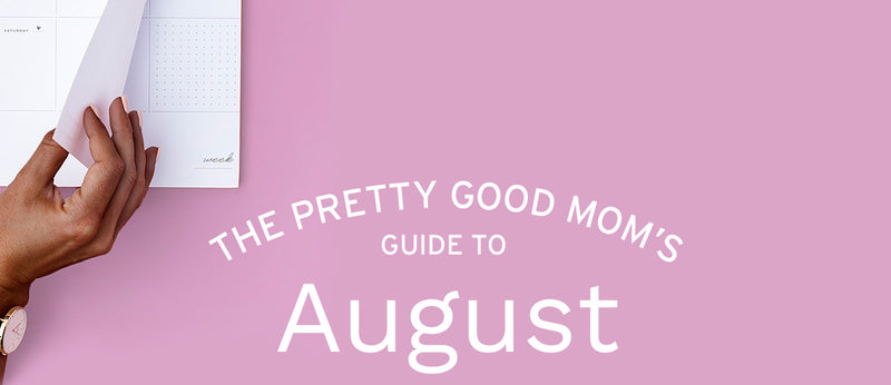 The Pretty Good Mom's Guide to August