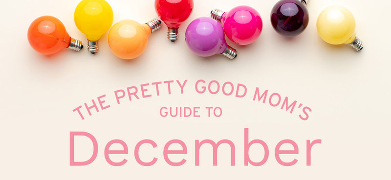 The Pretty Good Moms Guide to December